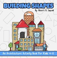 Building Shapes: An Architecture Activity Book For Kids 4-8 1959209310 Book Cover