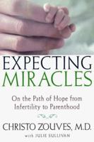 Expecting Miracles: On the Path of Hope from Infertility to Parenthood 0805060464 Book Cover