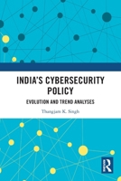 India's Cybersecurity Policy: Evolution and Trend Analyses 1032773677 Book Cover