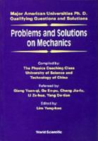 Problems and Solutions on Mechanics: Major American Universities Ph.D. Qualifying Questions and Solutions (Major American Universities PhD Qualifying Questions & Solutions) 9810212984 Book Cover
