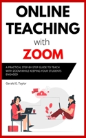 Online Teaching With Zoom: A Practical Step-by-Step Guide to Teach with Zoom while Keeping your Students Engaged null Book Cover