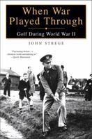When War Played Through: Golf During World War II 1592401546 Book Cover