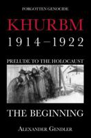 Khurbm : Forgotten Genocide: 1914-1922. Prelude to the Holocaust. the Beginning 1590450345 Book Cover