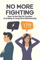No More Fighting: How To Get Rid Of Conflict And Keep A Long-Term Relationship: Anxiety In Relationship B0915PKYV1 Book Cover