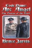 Code Name Arc Angel: The Demise of the Devil 1087958296 Book Cover