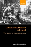Catholic Reformation in Ireland: The Mission of Rinuccini, 1645-1649 019820891X Book Cover