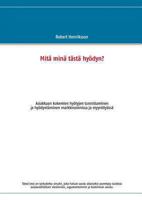 Mitä minä tästä hyödyn?: Asiakkaan kokemien hyötyjen tunnistaminen ja hyödyntäminen markkinoinnissa ja myyntityössä 9522868256 Book Cover