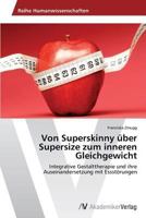 Von Superskinny Uber Supersize Zum Inneren Gleichgewicht 3639635329 Book Cover
