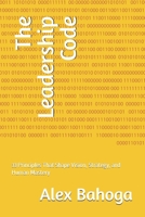 The Leadership Code: 33 Principles That Shape Vision, Strategy, and Human Mastery B0GNTBGM6D Book Cover