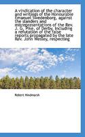 A vindication of the character and writings of the Honourable Emanuel Swedenborg, against the slande 0530899159 Book Cover