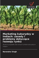 Marketing kukurydzy w Indiach: zasady i problemy dotyczące rozwoju rynku 6202824476 Book Cover