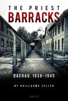 The Priest Barracks: Dachau, 1938-1945 162164099X Book Cover