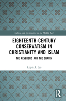 Eighteenth-Century Conservatism in Christianity and Islam: The Reverend and the Shaykh (Culture and Civilization in the Middle East) 1032587997 Book Cover