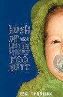 Hush Up and Listen Stinky Poo Butt 0578042169 Book Cover