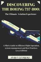 DISCOVERING THE BOEING 737-800: THE ULTIMATE AVIATION EXPERIENCE: A Pilot's Guide to Efficient Flight Operation, system management and Best Practices (2025 Edition) B0DT3QC6DG Book Cover
