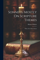 Sonnets, Mostly On Scripture Themes: With a Few Other Poems 102032693X Book Cover