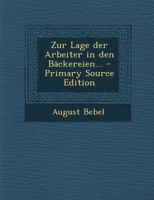 Zur Lage der Arbeiter in den Bäckereien... 1018823816 Book Cover