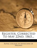 Register. Corrected to May 22nd, 1865 127837437X Book Cover