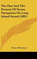 The Past And The Present Of Steam Navigation On Long Island Sound 1120912792 Book Cover