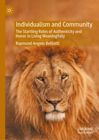 Individualism and Community: The Startling Roles of Authenticity and Honor in Living Meaningfully 3031986105 Book Cover