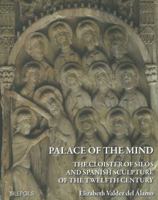A Palace of the Mind: The Cloister of Silos and Spanish Sculpture of the Twelfth Century 2503517110 Book Cover