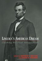 Lincoln's American Dream: Clashing Political Perspectives 1574885898 Book Cover