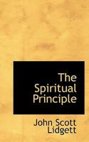 The Spiritual Principle of the Atonement As a Satisfaction Made to God for the Sins of the World. 27Th Fernley Lect 1021748935 Book Cover