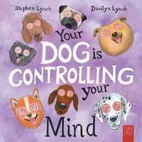 Your Dog Is Controlling Your Mind: A Laugh-out-loud Picture Book for Young Dog Lovers 0722358776 Book Cover