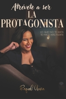 Atrevete a Ser la Protagonista: Lo que no te mata te hace mas fuerte (Spanish Edition) B0GTQJ324C Book Cover