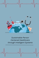 Sustainable Person- Centered Healthcare through Intelligent Systems 180530500X Book Cover