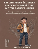 EIN LEITFADEN FÜR JUNGEN DURCH DIE PUBERTÄT UND DIE ZEIT DARÜBER HINAUS (German Edition) B0GWV93VB5 Book Cover