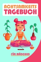 Achtsamkeitstagebuch für Mädchen: Achtsamkeit lernen | 5 Minuten Tagebuch | Körper, Geist und Seele (German Edition) 1712660381 Book Cover