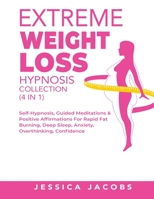 Extreme Weight Loss Hypnosis Collection (4 in 1): Self-Hypnosis, Guided Meditations& Positive Affirmations For Rapid Fat Burning, Deep Sleep, Anxiety, Overthinking, Confidence 1801348235 Book Cover