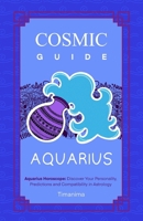 COSMIC GUIDE AQUARIUS: Aquarius Horoscope: Discover Your Personality, Predictions and Compatibility in Astrology B0FRFVFF6T Book Cover