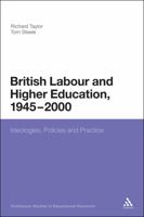 British Labour and Higher Education, 1945 to 2000: Ideologies, Policies and Practice (Continuum Studies in Educational Research) 0826440940 Book Cover