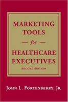 Marketing Tools for Healthcare Executives, Second Edition 0971741824 Book Cover