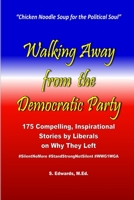 Walking Away from the Democratic Party: 175 Compelling, Inspirational Stories by Liberals on Why They Left B08HGNS43B Book Cover