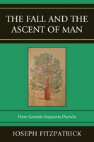 The Fall and the Ascent of Man: How Genesis Supports Darwin 0761857540 Book Cover