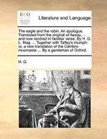 The Eagle and the Robin: An Apologue. Translated from the Original of Aesop, ... and Now Rendred in Familiar Verse 124524776X Book Cover