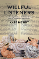 Willful Listeners: Reading Aloud and the Politics of Attention from Austen to Audiobooks (Victorian Literature and Culture Series) 0813955556 Book Cover