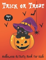 Trick or Treat: Halloween Activity Book for Kids Ages 4-8 Collection of Fun,Coloring, Puzzles, Dot to Dot, Mazes and More Activity Pages For Children B08LNBH514 Book Cover