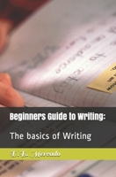 Beginners Guide to Writing:: The basics of Writing 1710227230 Book Cover