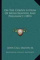 On The Corpus Luteum Of Menstruation And Pregnancy 1279967005 Book Cover