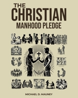 The Christian Manhood Pledge: Study Guide B0DR5LLJLP Book Cover