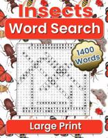 Insects Word Search Large Print: 1400 Bugs to Find, in 100 Puzzles, Every Entomophile, Entomology Bug Lover will Enjoy, Great for Arthropod Admirer, ... and Teens. Helps Relax After a Hard Day 1961350041 Book Cover