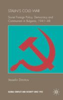 Stalin's Cold War: Soviet Foreign Policy, Democracy and Communism in Bulgaria, 1941-1948 (Global Conflict Since 1945) 023052138X Book Cover