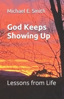 God Keeps Showing Up: Lessons from Life B0974GMQHR Book Cover