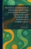 Beitrage Zur Biologie Des Knochens Und Zur Orthopadisch-Chirugischen Therapie Der Spondylitis Tuberculosa (German Edition) 1025295447 Book Cover