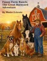 Funny Farm Ranch: The Great Barnyard Adventure B0HGZHQFBC Book Cover