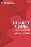 The Spirit of Atonement: Pentecostal Contributions and Challenges to the Christian Traditions 0567699250 Book Cover